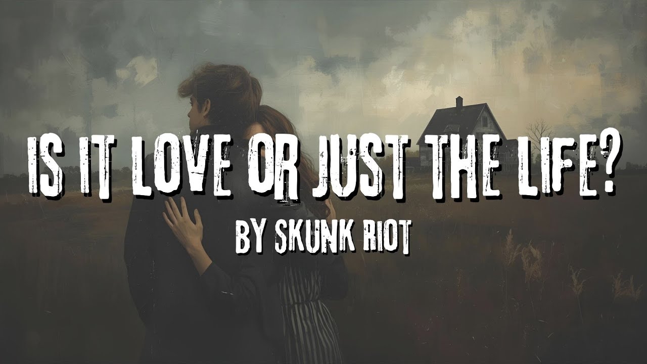 Is it Love or Just the Life? - Song about relationships (Lyric Video) Skunk Riot