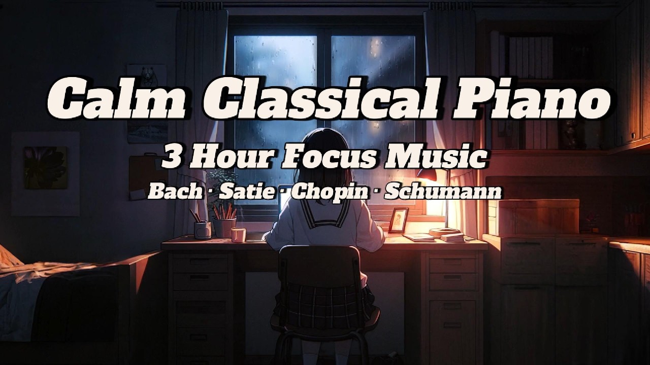 Calm Classical Piano – 3 Hour Focus Music | Bach, Satie, Chopin, Schumann