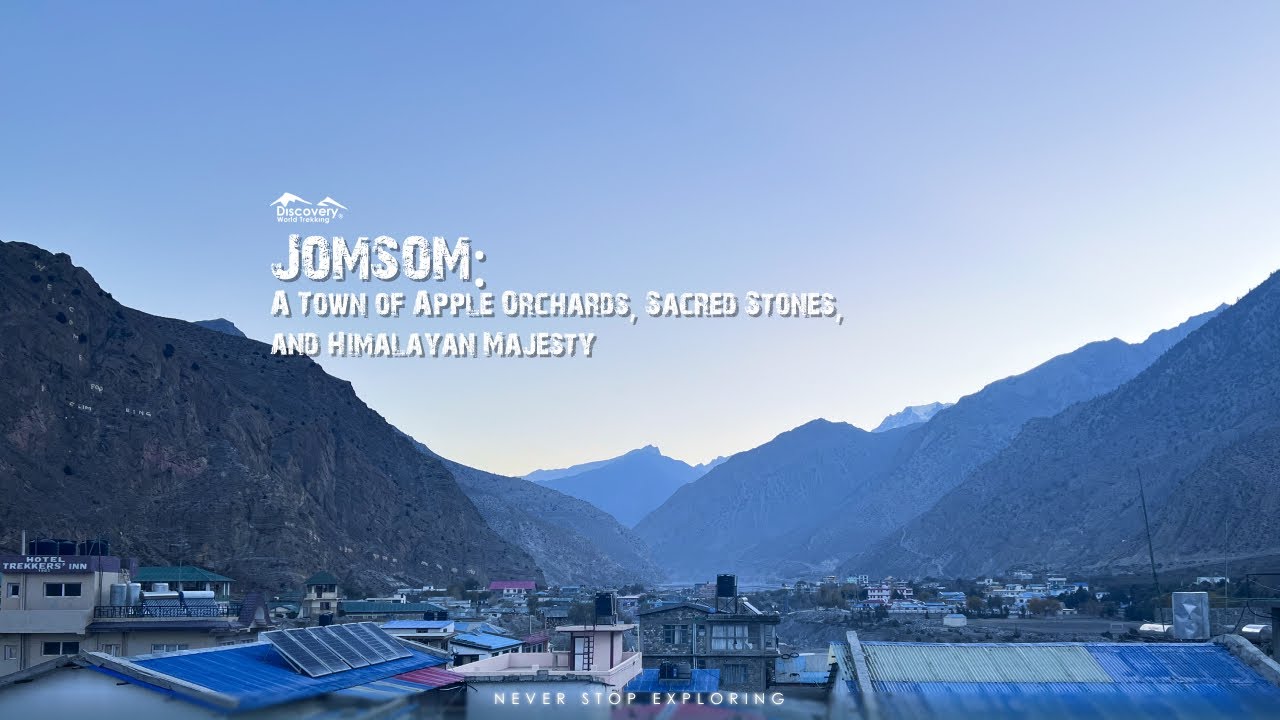Jomsom: A Town of Apple Orchards, Sacred Stones, and Himalayan Majesty || Discovery World Trekking