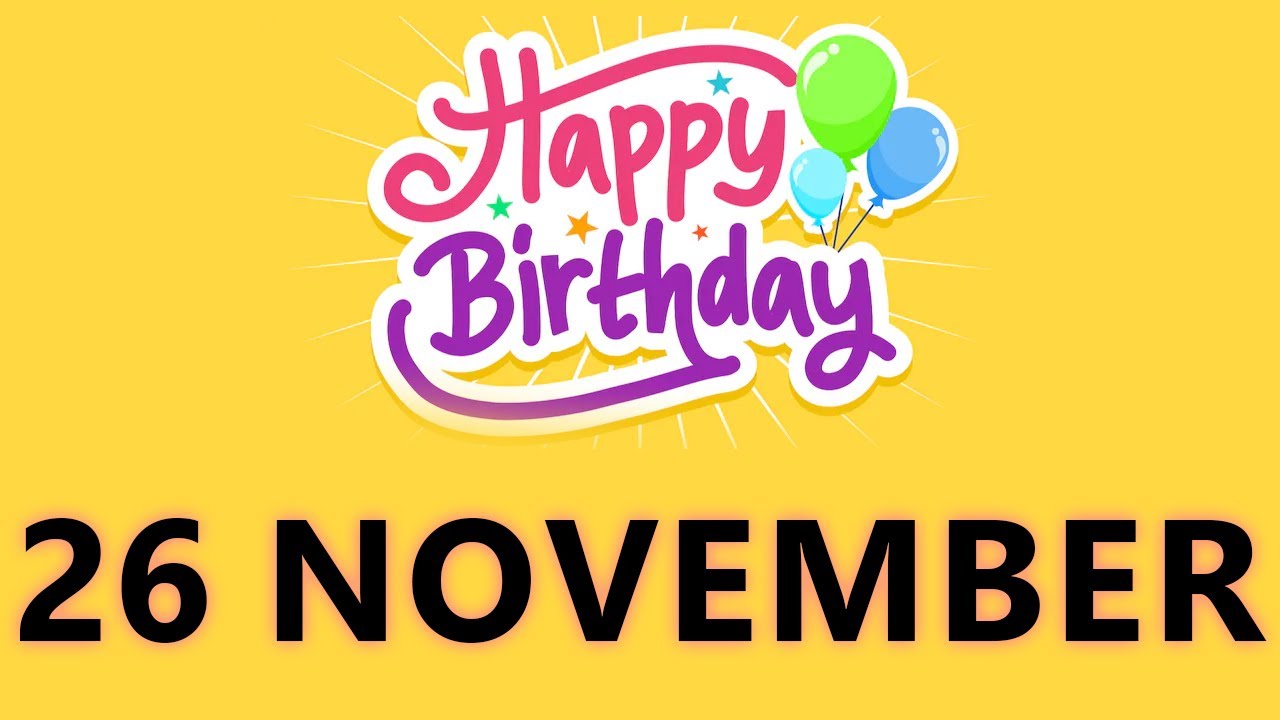 Happy Birthday to all who have Birthday on 26 November  - Birthday Wish From Birthday Bash