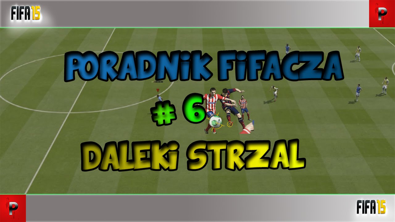 FIFA 15 - Poradnik #6 Dalekie Strzały (Long Shot) | INSTRUKCJA | TUTORIAL