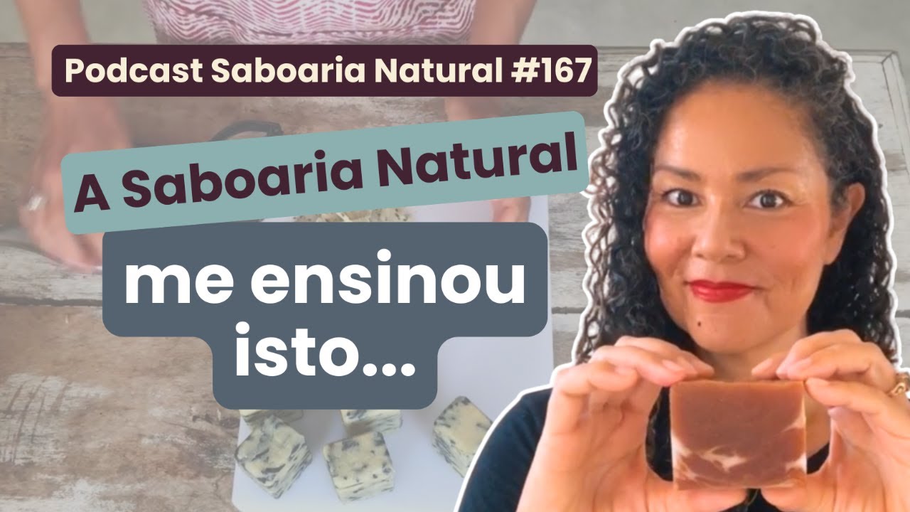 3 lições importantes que a Saboaria Natural me deu | Podcast Saboaria Natural ep. 167