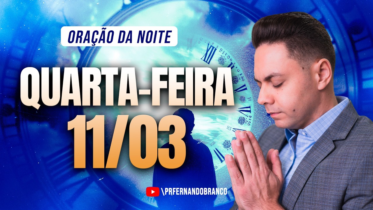 🌙Oração da noite 11/03 ⏰18h  Pastor Fernando Branco