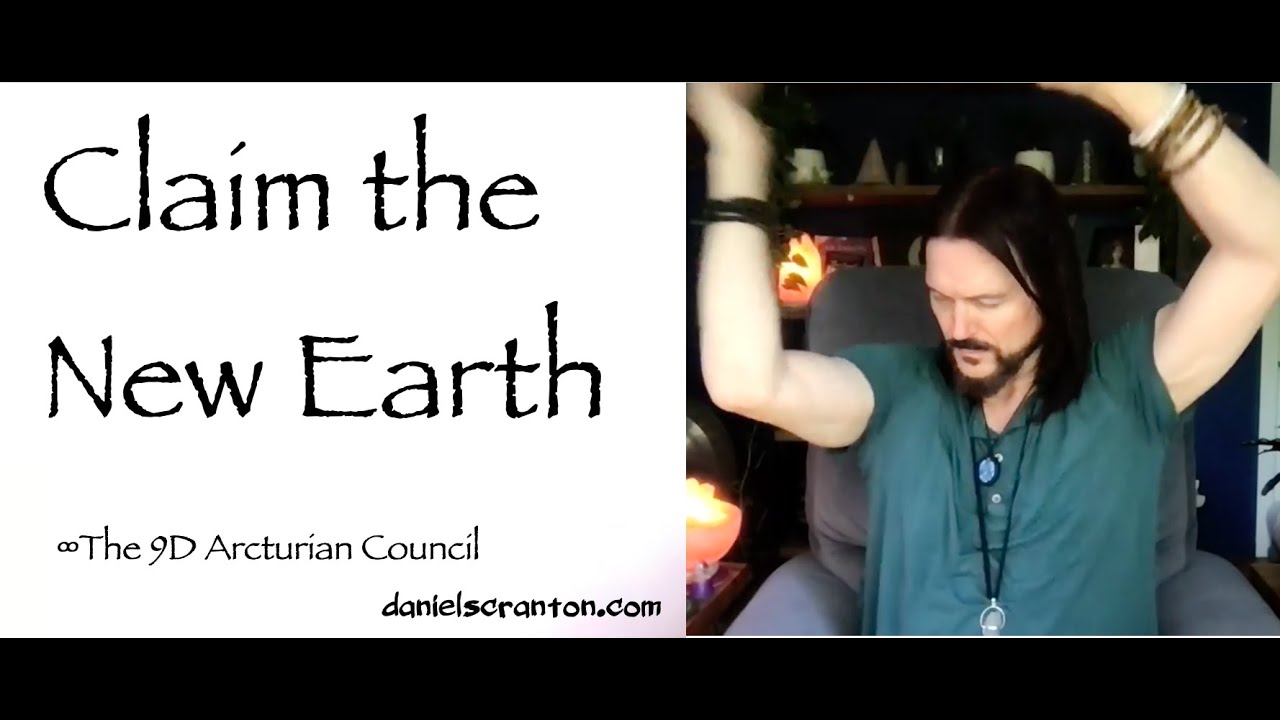 Claim the New Earth ∞The 9D Arcturian Council Channeled by Daniel Scranton
