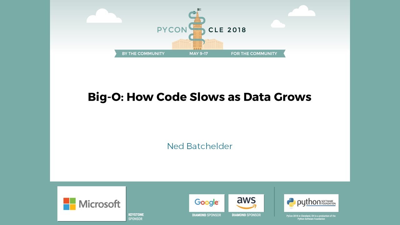 Ned Batchelder - Big-O: How Code Slows as Data Grows - PyCon 2018