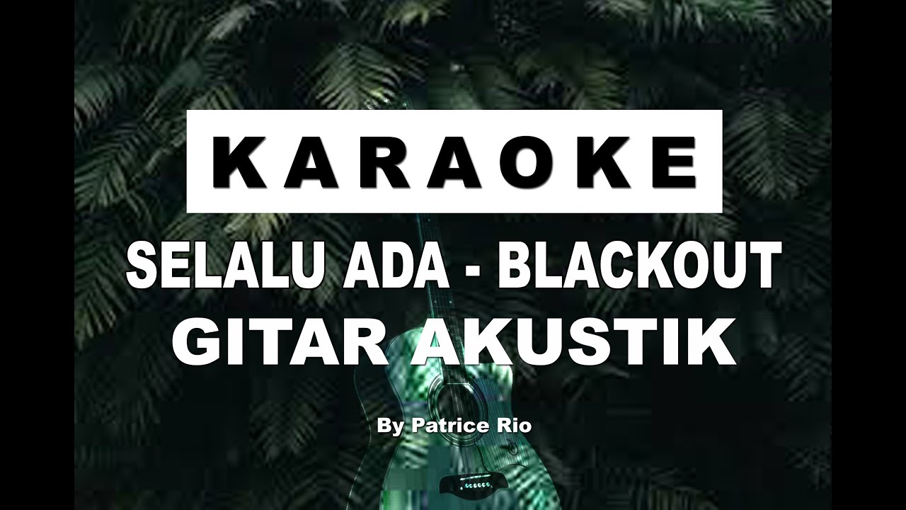 KARAOKE AKUSTIK - SELALU ADA - BLACKOUT - KARAOKE NO VOCAL - AKUSTIK KARAOKE - NADA/KEY C MAJOR