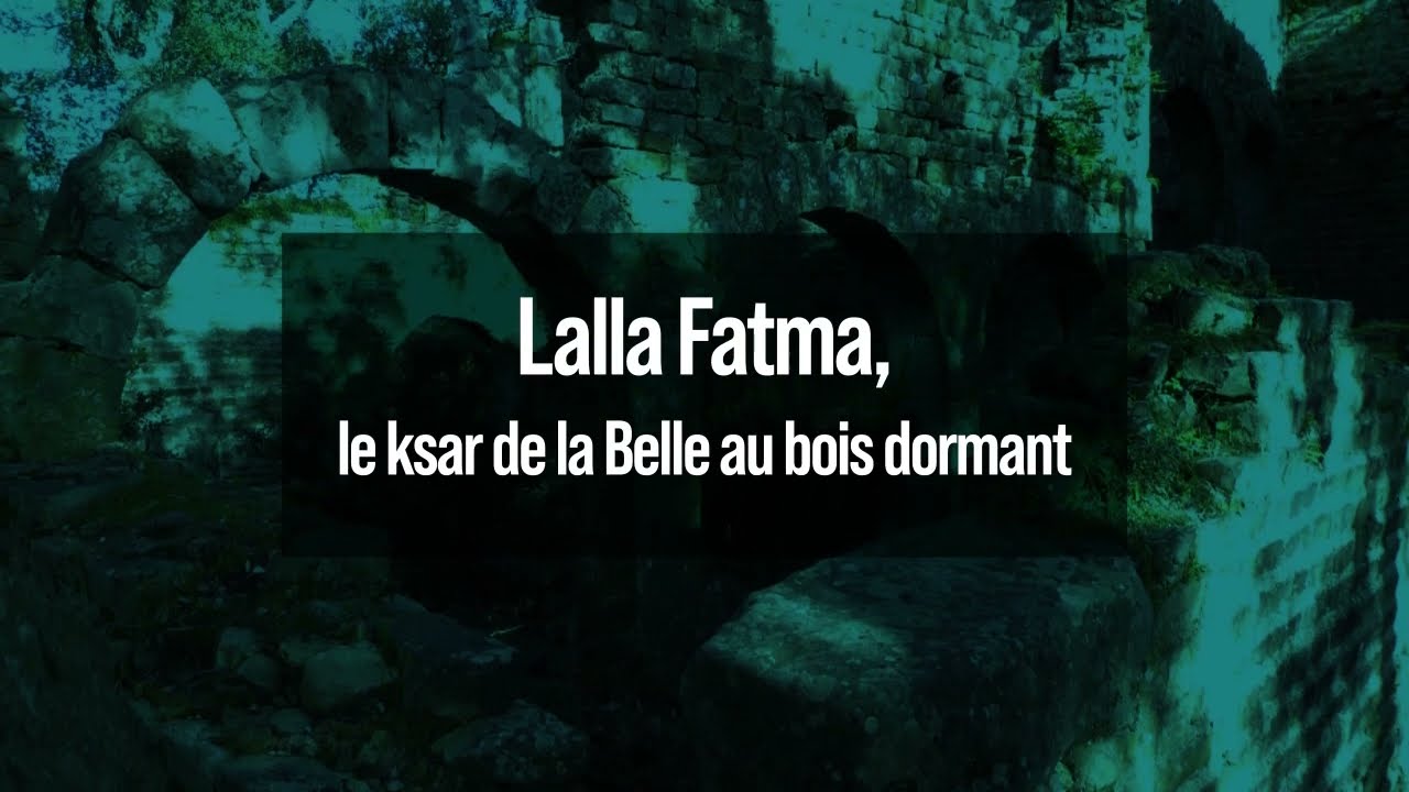 Lalla Fatma, le ksar de la Belle au bois dormant