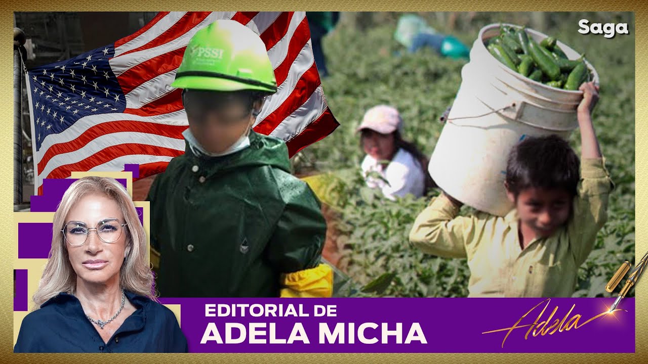 EXPLOTACIÓN INFANTIL: LA REALIDAD DE NIÑOS MIGRANTES EN ESTADOS UNIDOS | Editorial de ADELA MICHA