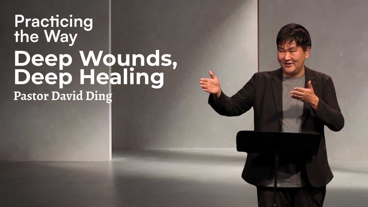 Deep Wounds, Deep Healing | Practicing the Way | David Ding