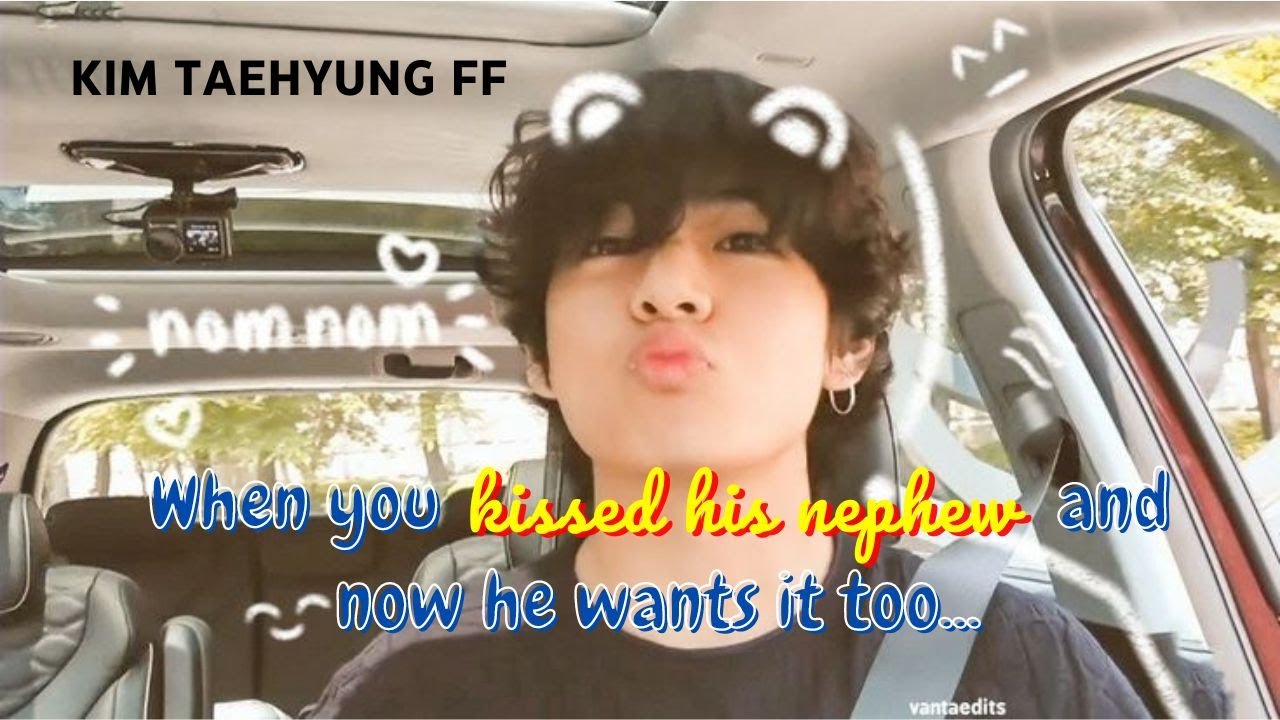 When you kissed his nephew and now he wants it too | Taehyung FF | Kim Taehyung Oneshot