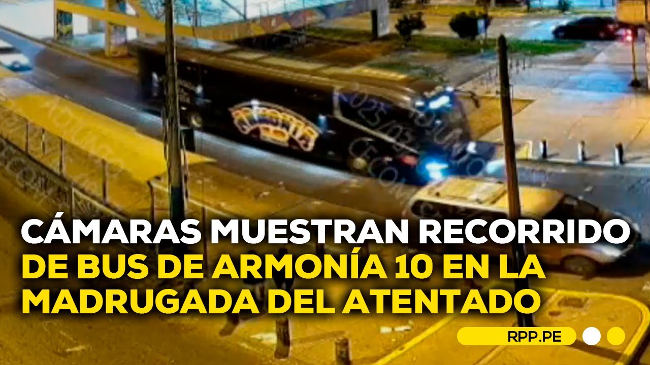 Atentado contra Armonía 10: cámaras de seguridad muestran recorrido de bus #SIEMPRECASARPP |DESPACHO