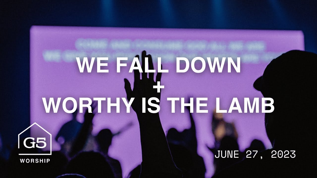 We Fall Down + Worthy Is The Lamb - Moment | @G5Church