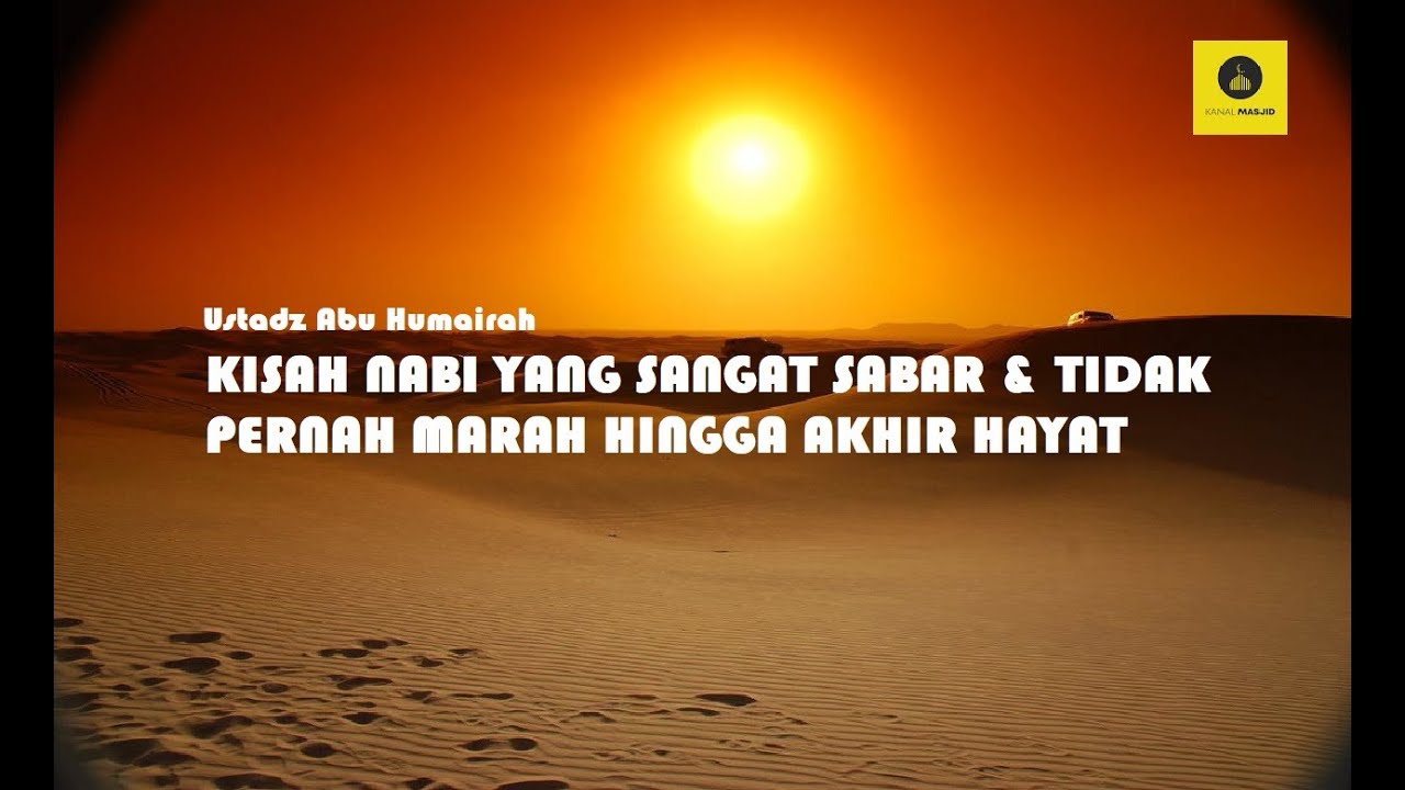 Kisah Nabi Yang Sangat Sabar dan Tidak Pernah Marah-Ustadz Abu Humairah