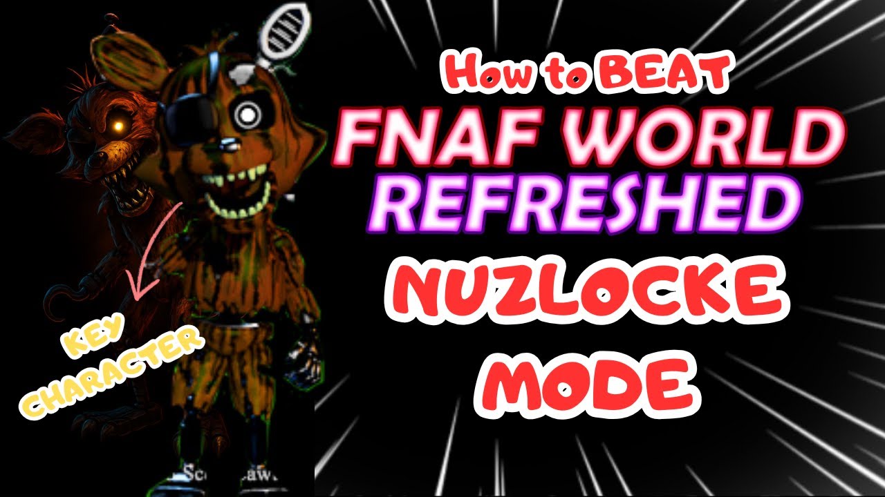 Key to Beat FNAF World Refreshed NUZLOCKE MODE!!!