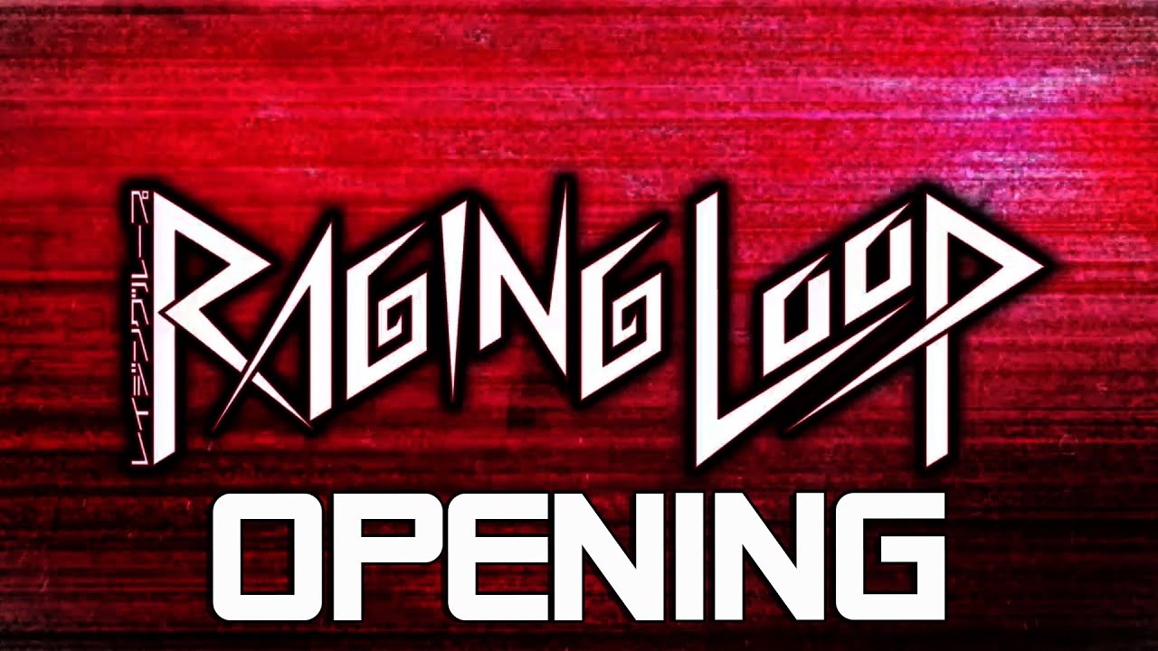 Raging Loop Opening