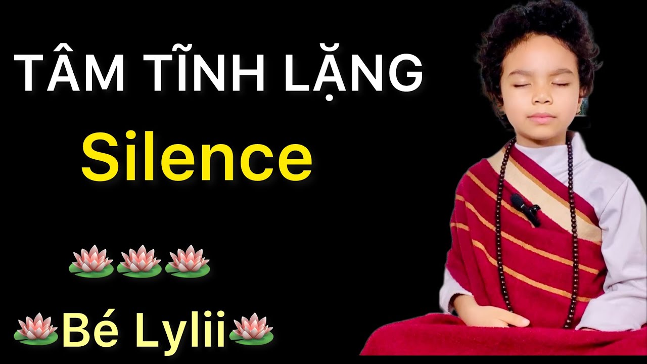 TÂM TĨNH LẶNG và Sự Tự Do, Giải Thoát | Silence | Bé Lylii