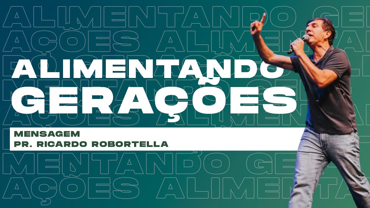 Palavra Pr. Ricardo Robortella - Alimentando Gerações