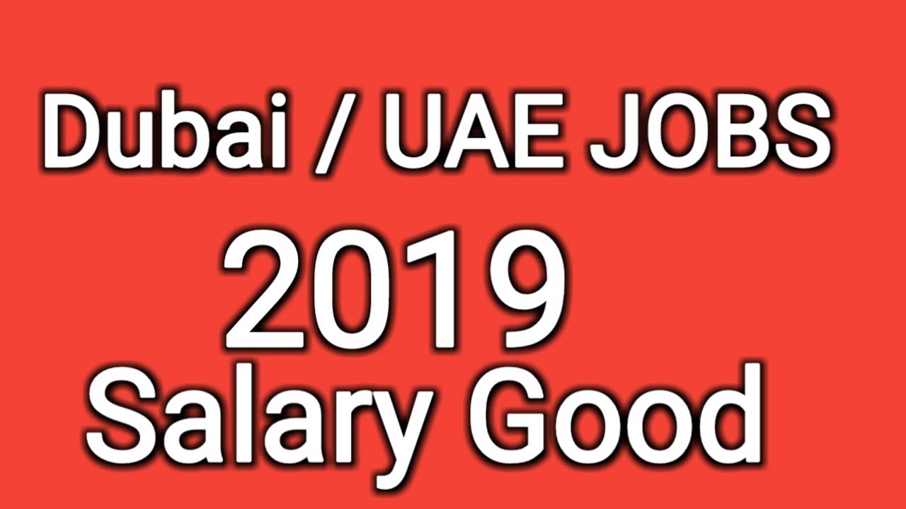 Dubai / UAE JOBS salary Good Apply Now 2019