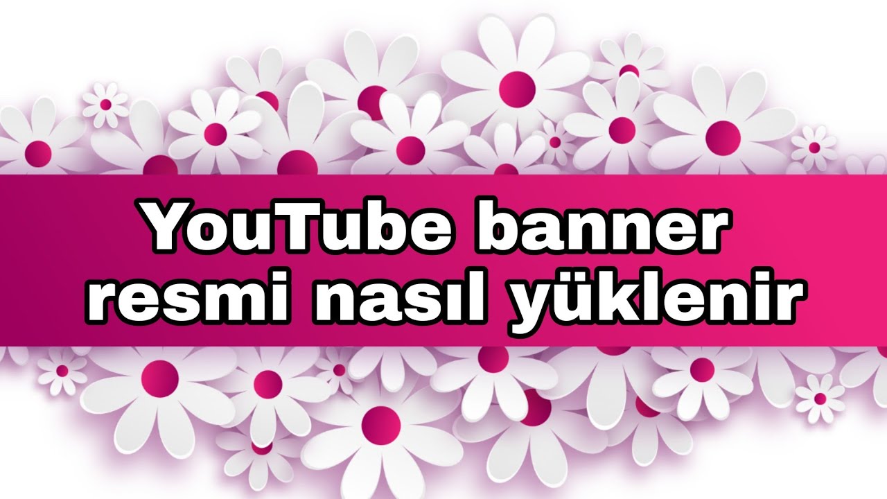 YouTube 🔥BANNER resmi nasıl yüklenir detaylı anlatım 2021💥