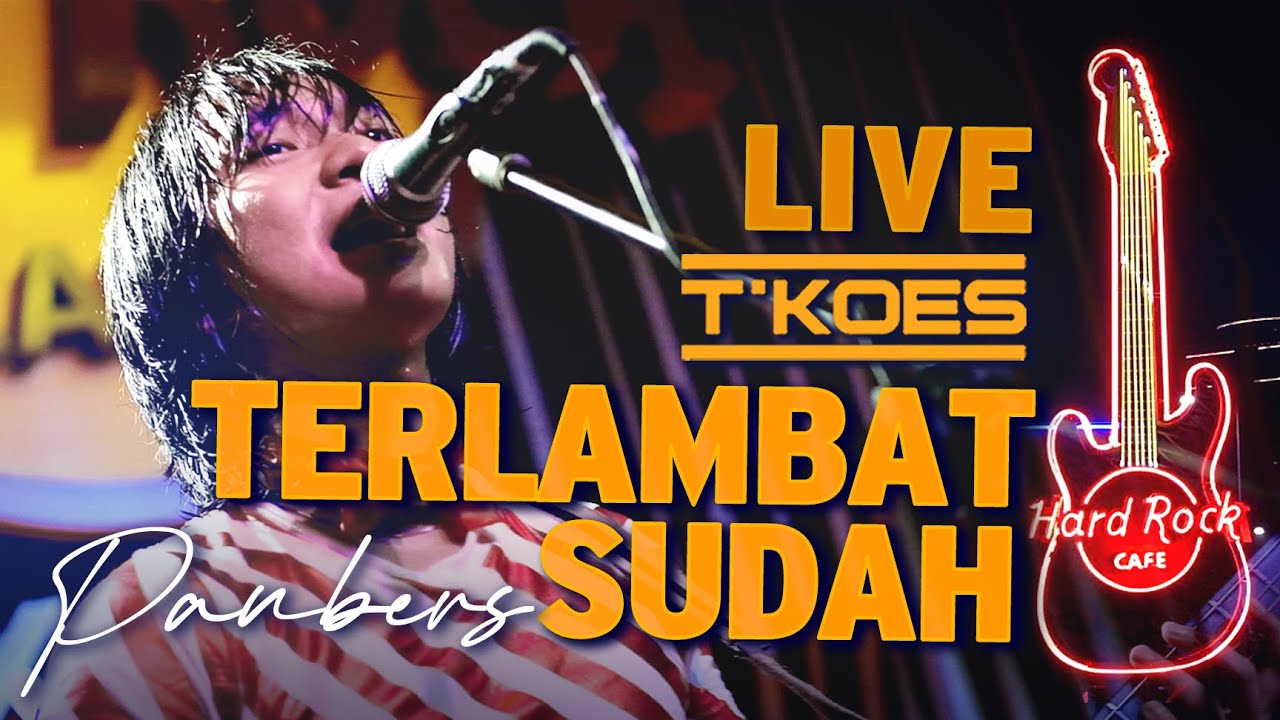 [T'KOES] LIVE @HARD ROCK CAFE JAKARTA - Terlambat Sudah & Rock N Roll MUSIC