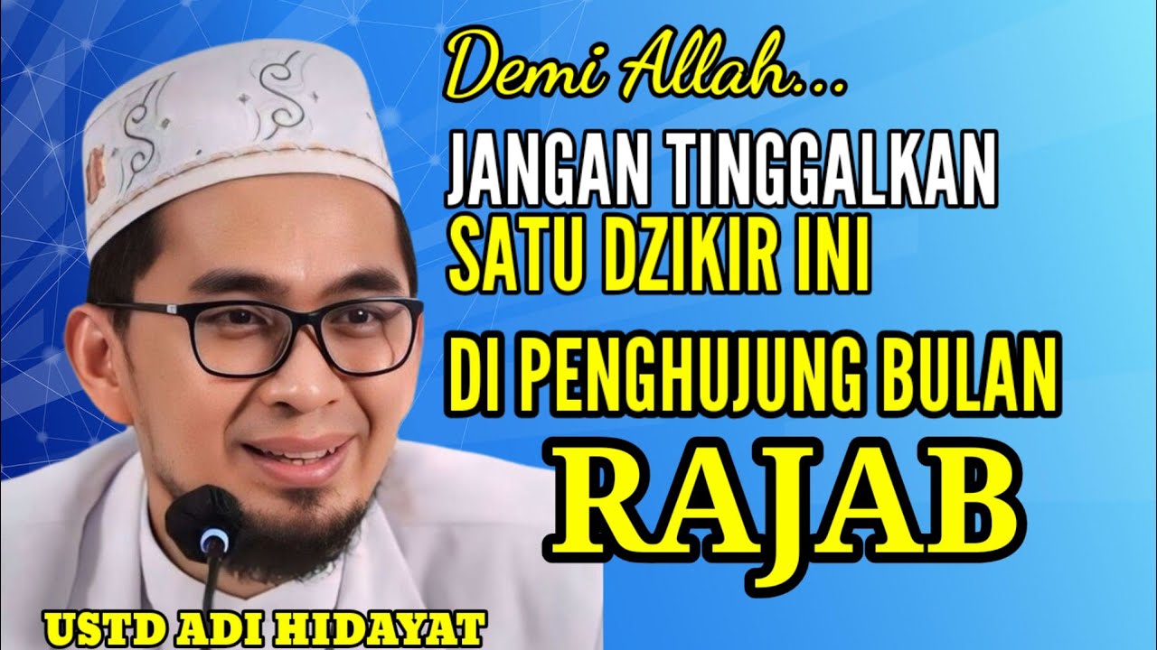 Jangan Tinggalkan Satu DIkir Ini Di Penghujung Bulan Rajab - Ustad Adi Hidayat