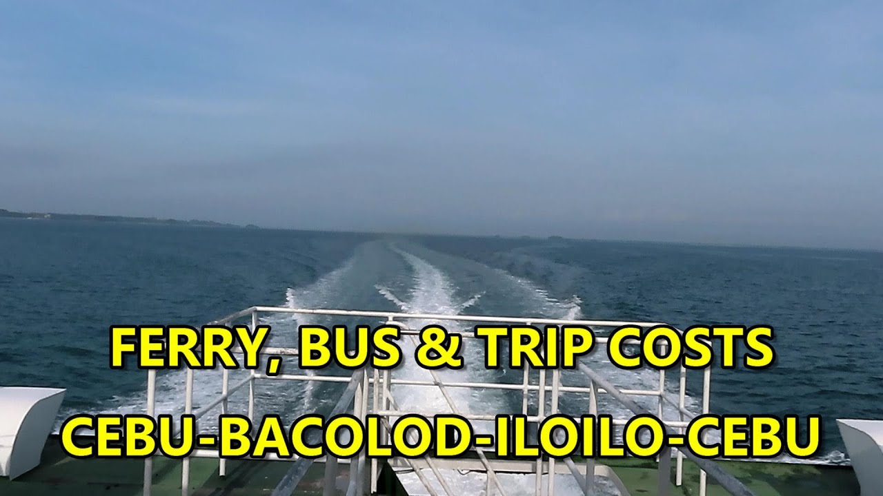 FERRY, BUS & TRIP COSTS CEBU, BACOLOD, ILOILO, CEBU, PHILIPPINES