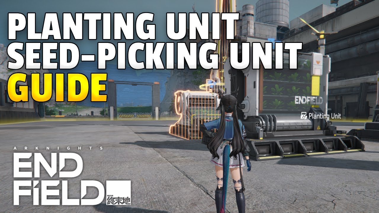 Planting Unit and Seed Picking Unit  Guide | Arknights Endfield