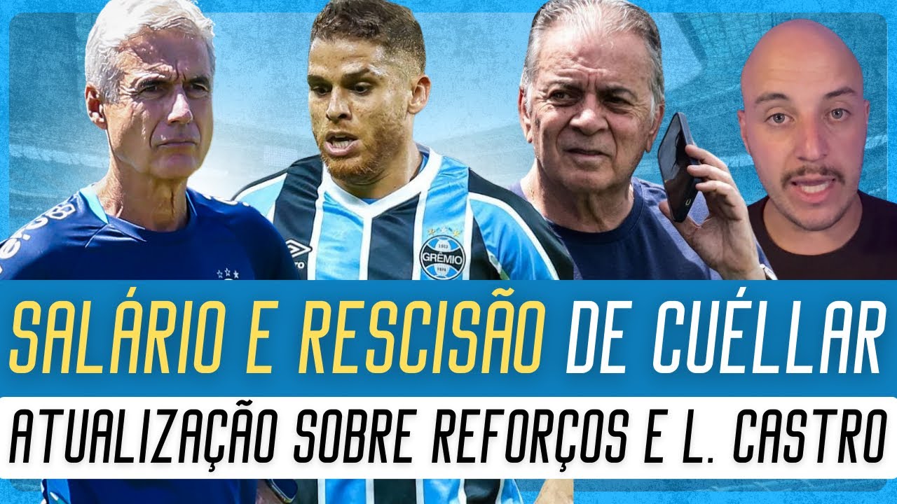 🔵 O SALÁRIO DE CUÉLLAR E CHANCE DE RESCISÃO | ATUALIZAÇÃO SOBRE REFORÇOS NO GRÊMIO E LUIS CASTRO