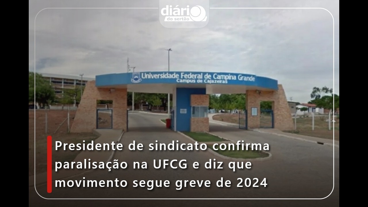 Presidente de sindicato explica paralisação na UFCG e diz que movimento segue greve de 2024