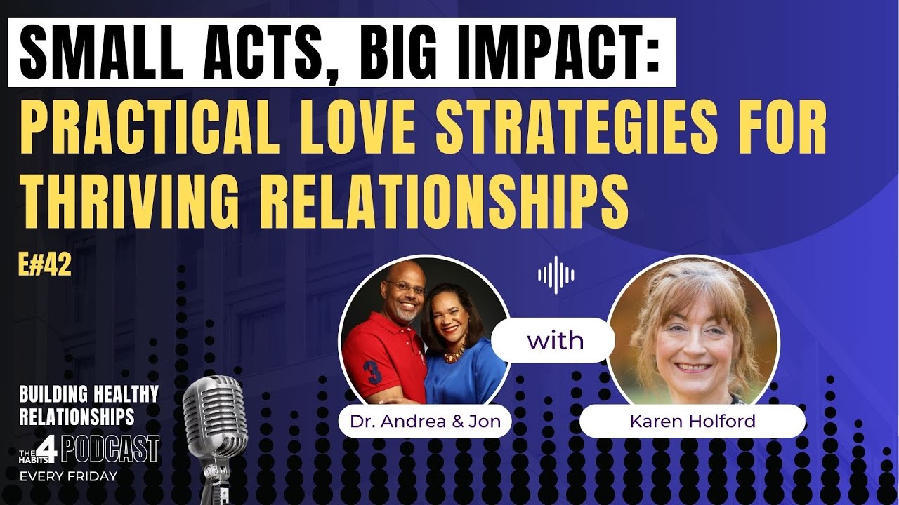 E42 | SMALL ACTS, BIG IMPACT: Practical Love Strategies for Thriving Relationships | Karen Holford