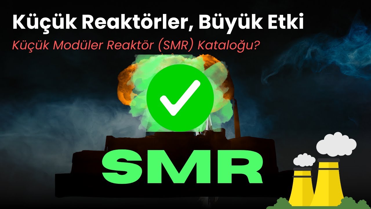 SMR Nedir? K&uuml;&ccedil;&uuml;k Mod&uuml;ler Reakt&ouml;rler
