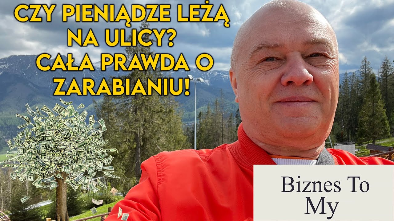 Czy pieniądze leżą na ulicy? Cała prawda o zarabianiu! [Biznes to my]