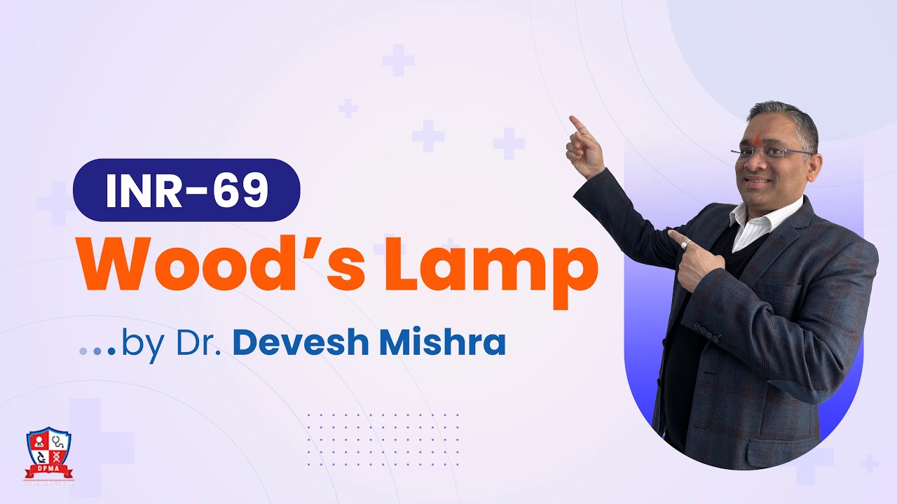 Wood’s Lamp by Dr. Devesh Mishra | Integrated 19 Subject Revision (#INR-69)