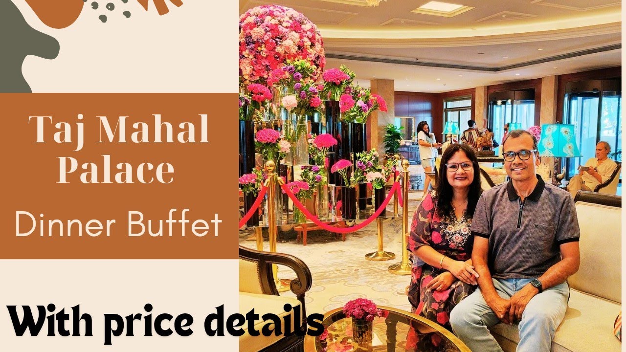 Taj Mahal Palace Mumbai|Dinner Buffet At Taj Hotel with All Details|Buffet Prices