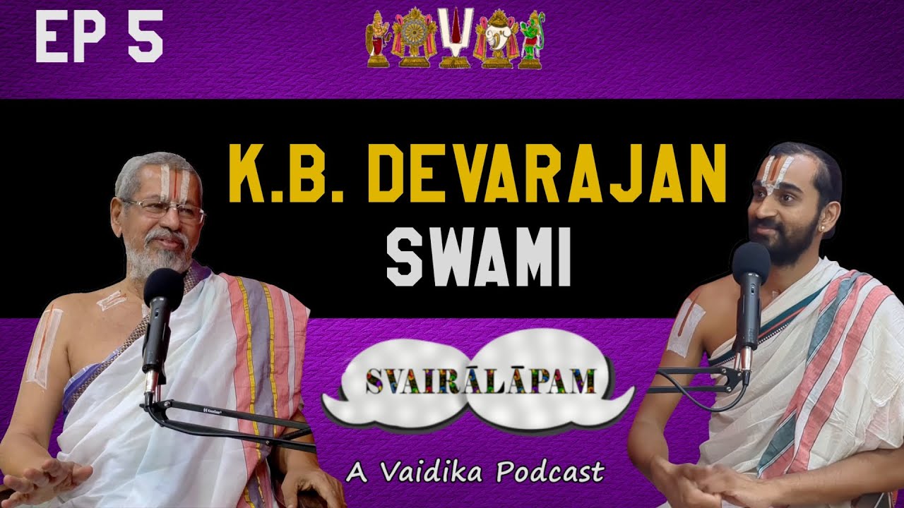 KB Devarajan Swami | Svairālāpam | A vaidika podcast |Ep- 5| With Paravastu Varadarajan
