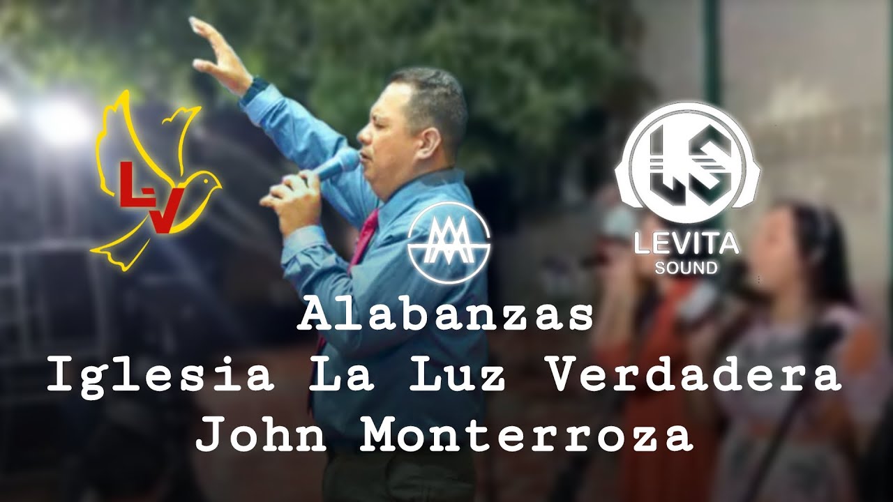Alabanzas Iglesia La Luz Verdadera - John Monterroza - group Soledad