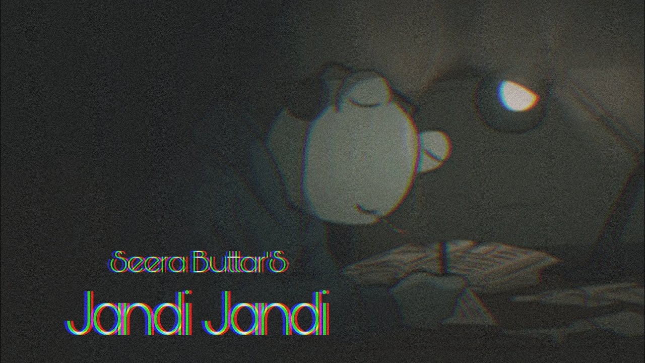 Jandi Jandi | Seera Buttar [Slowed + Reverb]