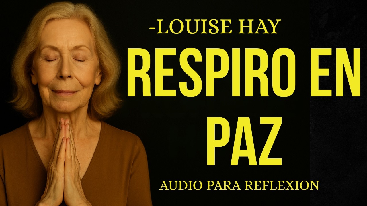 Louise Hay: AGRADEZCO MI RESPIRACIÓN Y MI PAZ | Meditación suave para sanar