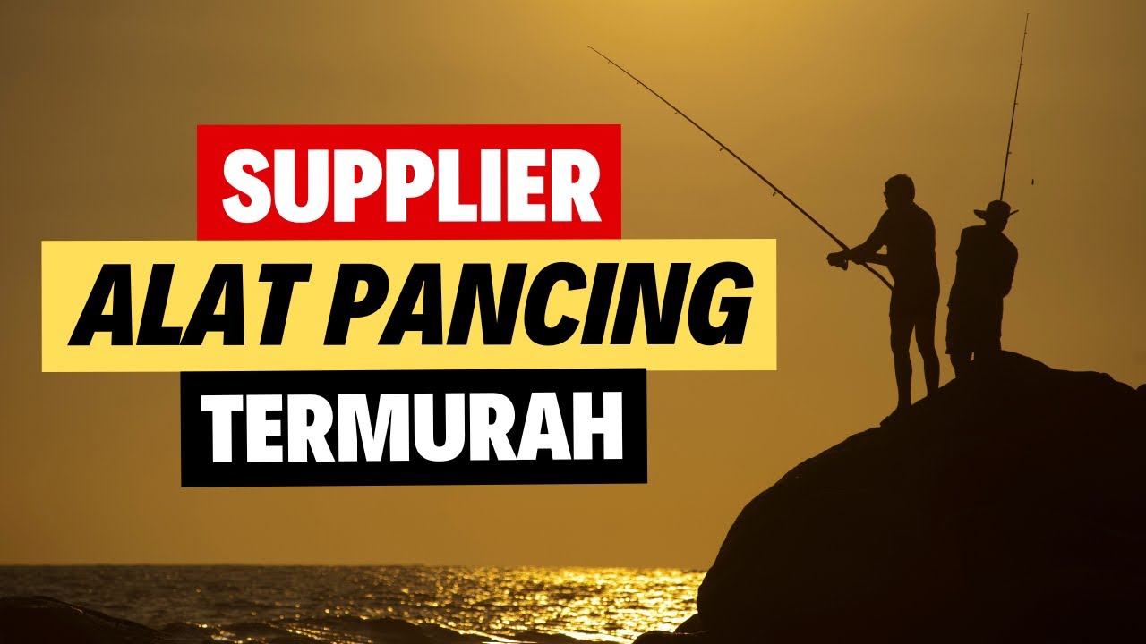 ✅ 8 Supplier Alat Pancing Termurah dan Terbesar Dengan Harga Grosir Untuk Usaha Anda!