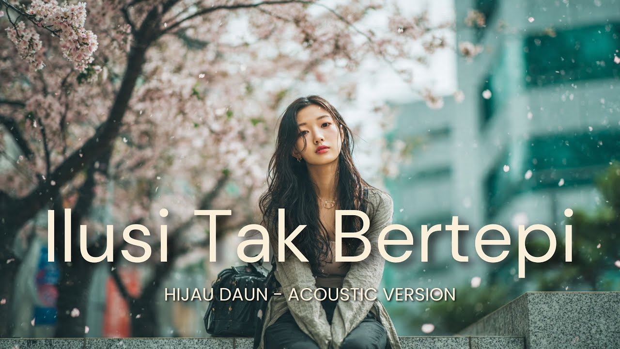 Ilusi Tak Bertepi Acoustic Cover | Hijau Daun | Full Lirik