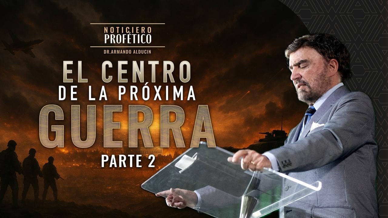 El Centro de la Próxima Guerra - Parte 2 | Noticiero Profético | Dr. Armando Alducin