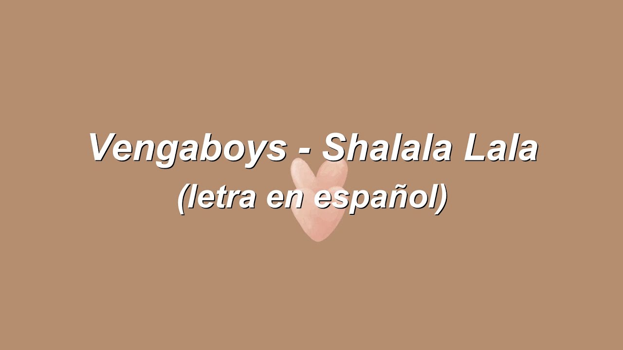 Vengaboys - Shalala Lala (letra en español / lyrics)