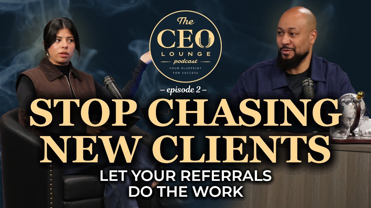 Chasing New Clients: Let Referrals Do the Work | CEO Lounge Ep. 2