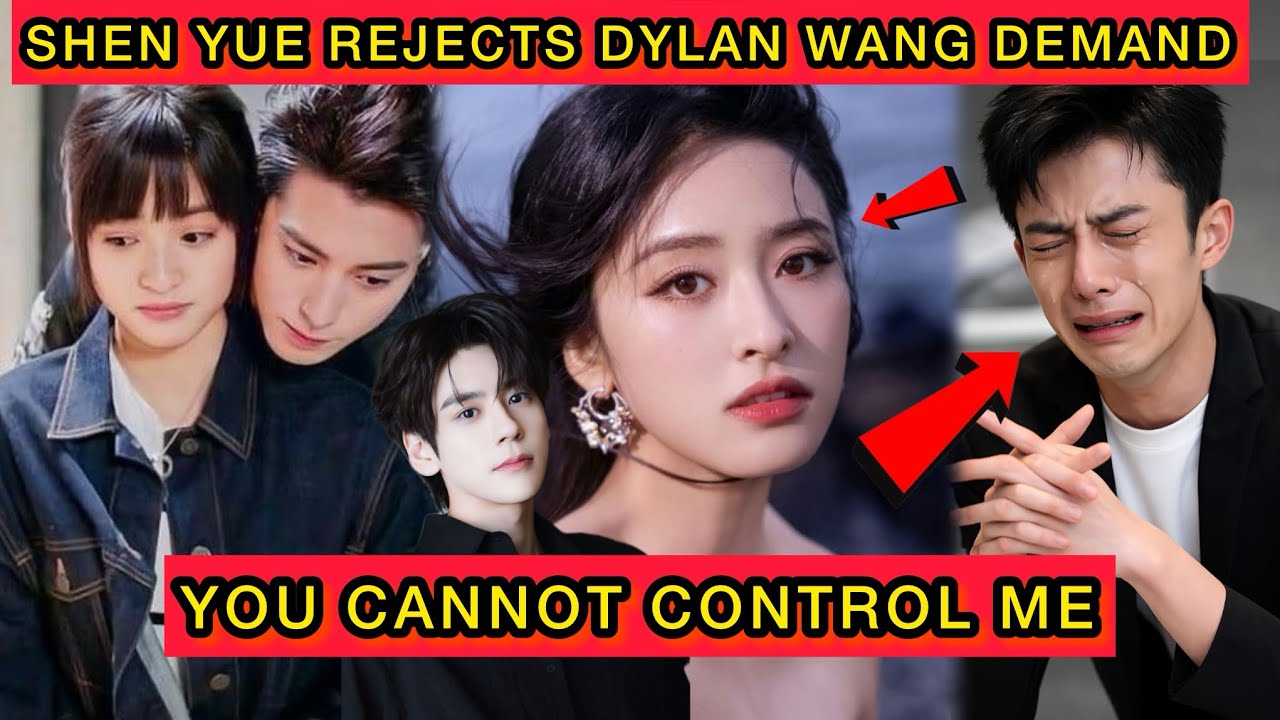 Shen Yue Fires Back at Dylan Wang Over Miles Wei Proposal You Cannot Control Me #dylanwang 