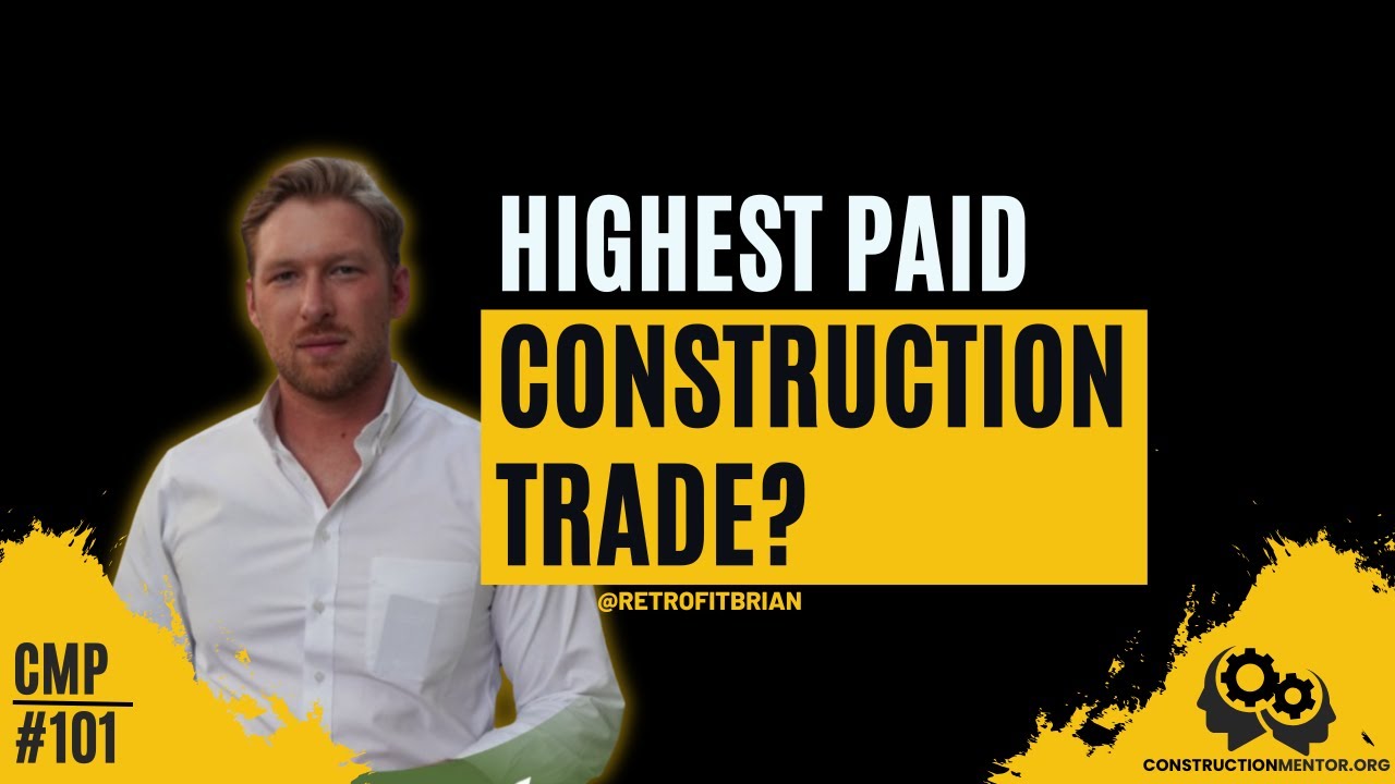 #101 What Is The Highest Paid Construction Trade? Starting A Career at 17 & Becoming A Father