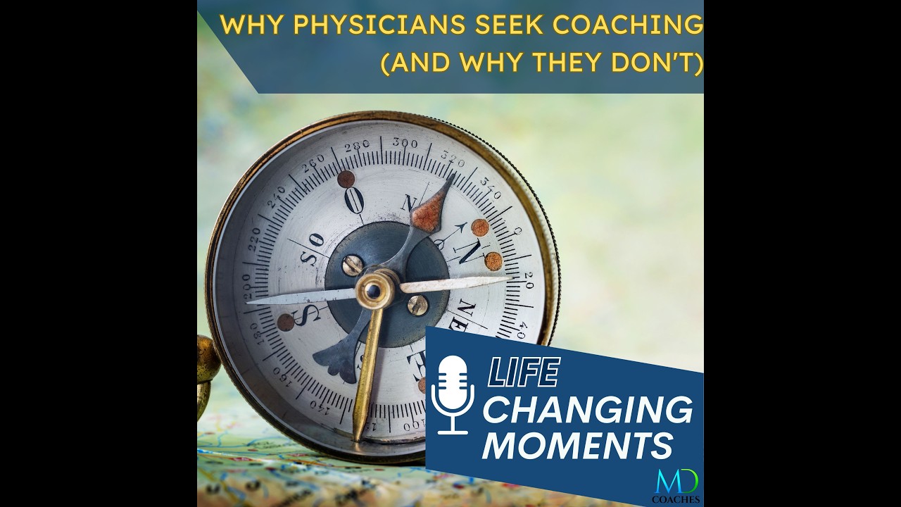 Life Changing Moments – Why Physicians Seek Coaching (And Why They Don't)