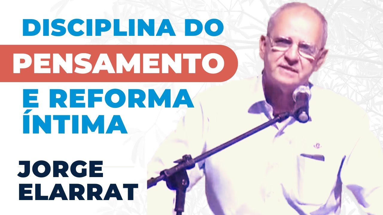 Disciplina do pensamento e reforma &iacute;ntima - Jorge Elarrat