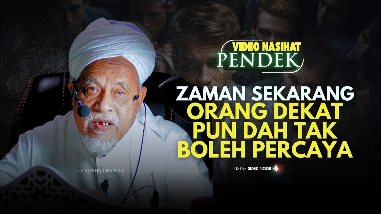 TG HJ SIDEK NOOR - ORANG DEKAT PUN DAH TAK BOLEH PERCAYA