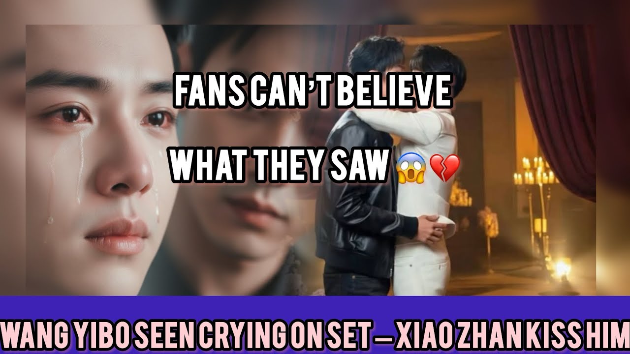 WANG YIBO BREAKS DOWN ON SET… THEN XIAO ZHAN DOES THE UNTHINKABLE 💔🔥