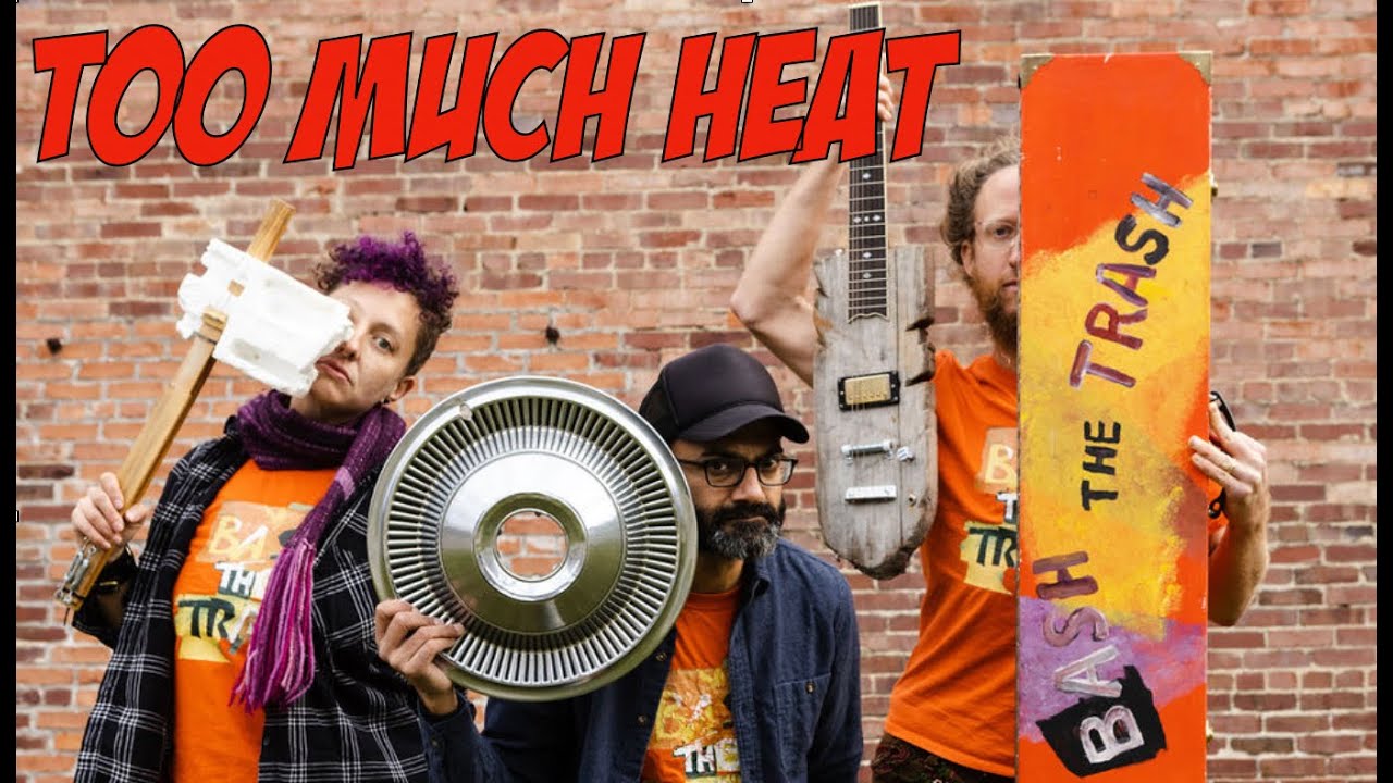 Too Much Heat by Bash the Trash